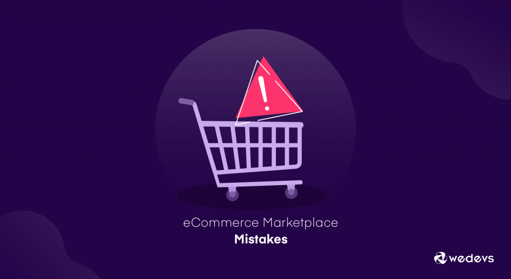 eCommerce Marketplace Mistakes You Are Unconsciously Making