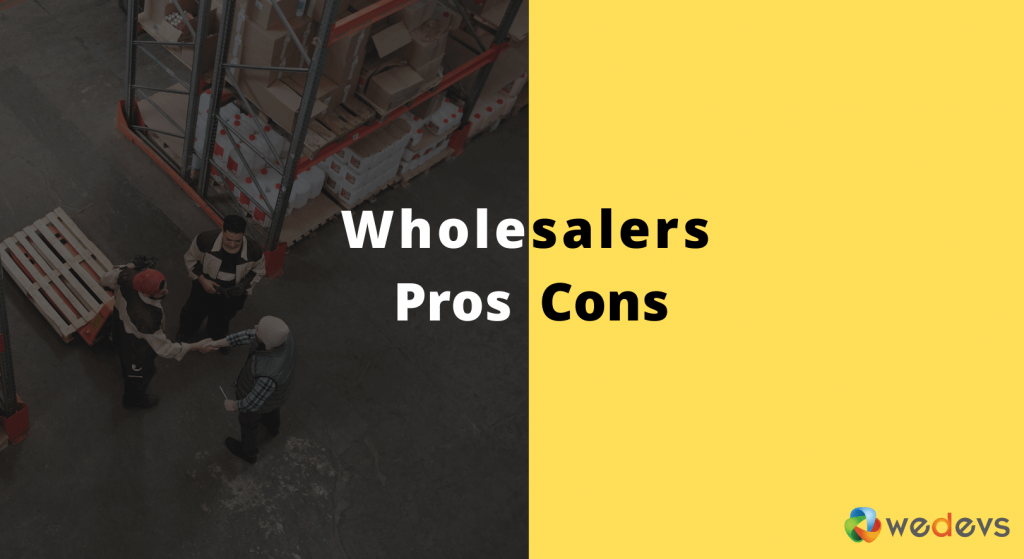 Wholesalers Pros and Cons