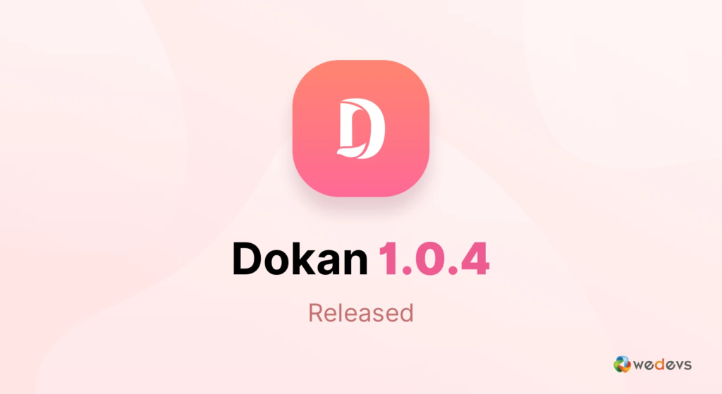 An illustration of Dokan's new releases - v1.0.4