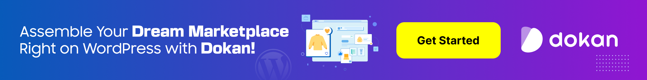 Assemble Your Dream Marketplace Right on WordPress with Dokan! 