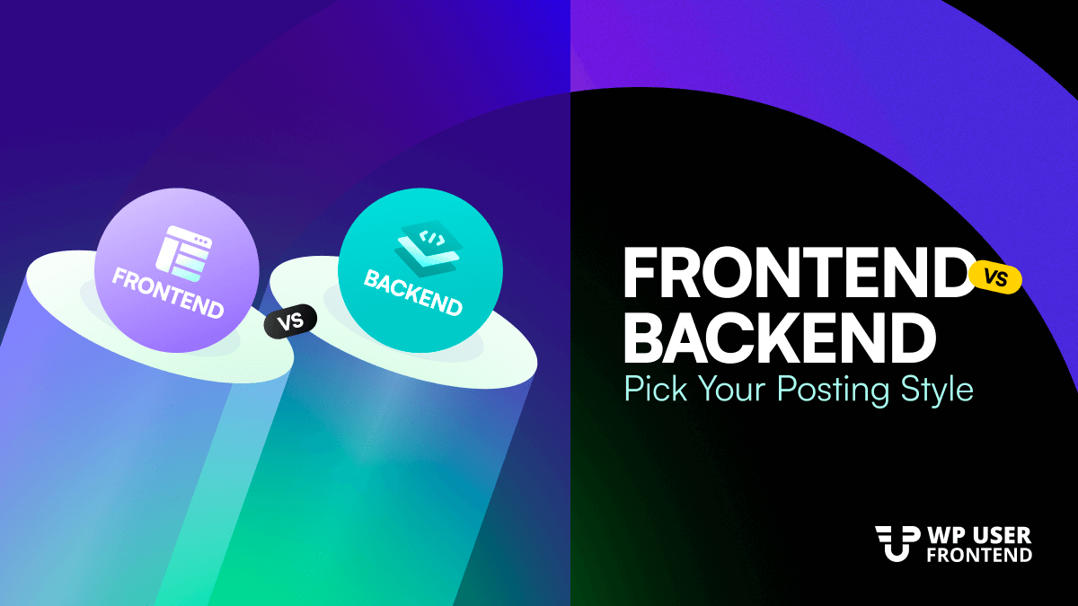 Frontend vs Backend Posting: Which Is Best for Your WordPress Site?